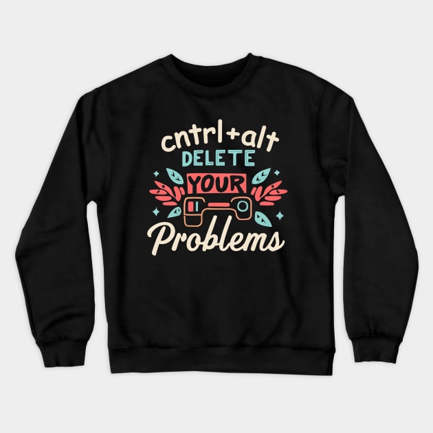 Ctrl + alt = delete problems Crewneck Sweatshirt by NomiCrafts